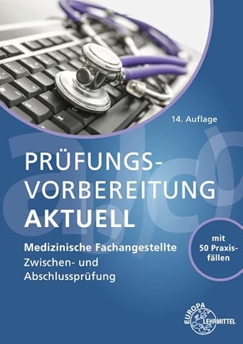 Prüfungsvorbereitung aktuell - Medizinische Fachangestellte: Zwischen- und Abschlussprüfung