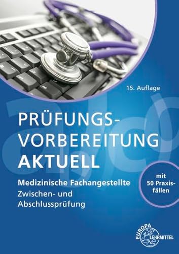 Prüfungsvorbereitung aktuell - Medizinische Fachangestellte: Zwischen- und Abschlussprüfung von Europa-Lehrmittel