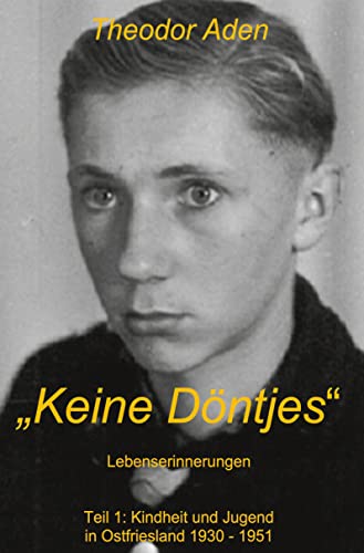 Keine Döntjes: Lebenserinnerungen - Teil 1: Kindheit und Jugend in Ostfriesland 1930 - 1951 von Rediroma-Verlag