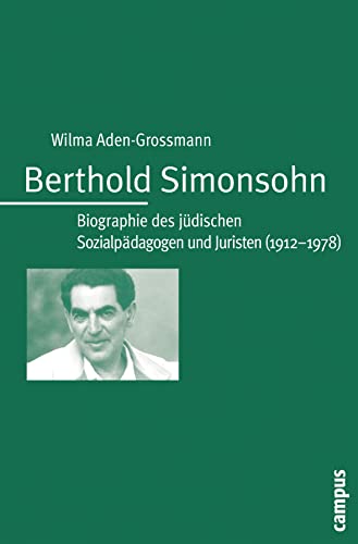 Berthold Simonsohn: Biographie des jüdischen Sozialpädagogen und Juristen (1912-1978) (Campus Judaica, 23) von Campus Verlag