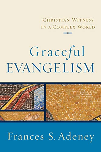 Graceful Evangelism: Christian Witness in a Complex World von Baker Academic