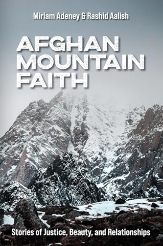 Afghan Mountain Faith: Stories of Justice, Beauty, and Relationships