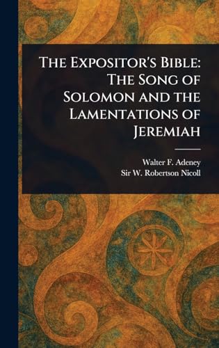 The Expositor's Bible: The Song of Solomon and the Lamentations of Jeremiah von Anson Street Press
