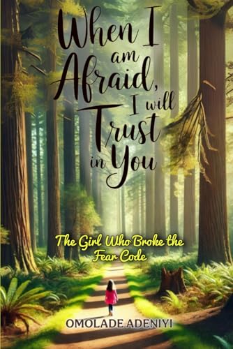 When I Am Afraid, I Will Trust in You: The Girl Who Broke the Fear Code von Success Publications Sar