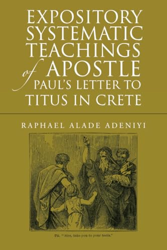 Expository Systematic Teachings of Apostle Paul's Letter to Titus in Crete von WestBow Press