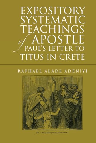 Expository Systematic Teachings of Apostle Paul's Letter to Titus in Crete von WestBow Press