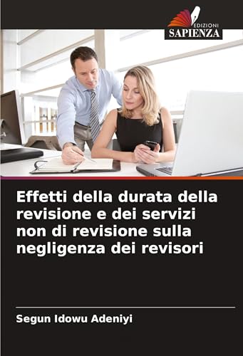 Effetti della durata della revisione e dei servizi non di revisione sulla negligenza dei revisori von Edizioni Sapienza