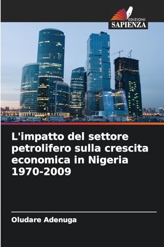 L'impatto del settore petrolifero sulla crescita economica in Nigeria 1970-2009 von Edizioni Sapienza