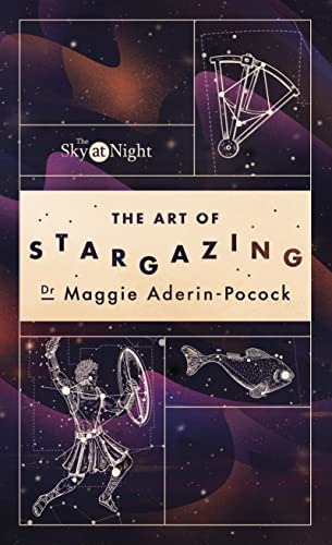 The Sky at Night: The Art of Stargazing: My Essential Guide to Navigating the Night Sky