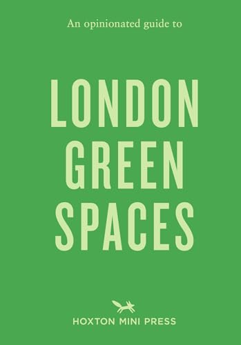 An Opinionated Guide to London Green Spaces