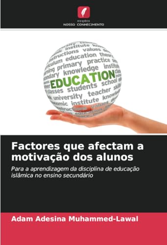 Factores que afectam a motivação dos alunos: Para a aprendizagem da disciplina de educação islâmica no ensino secundário von Edições Nosso Conhecimento