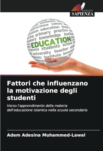 Fattori che influenzano la motivazione degli studenti: Verso l'apprendimento della materia dell'educazione islamica nella scuola secondaria von Edizioni Sapienza