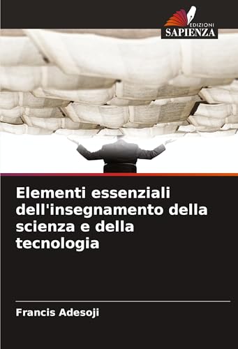 Elementi essenziali dell'insegnamento della scienza e della tecnologia von Edizioni Sapienza