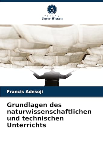 Grundlagen des naturwissenschaftlichen und technischen Unterrichts von Verlag Unser Wissen