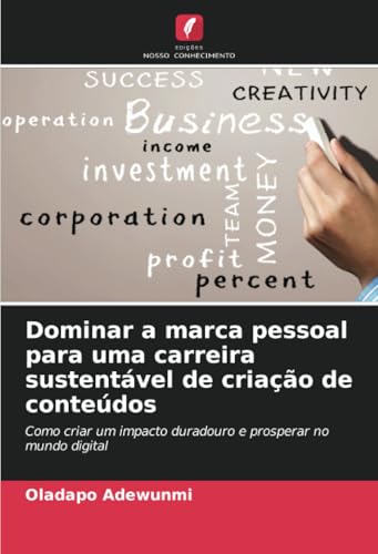 Dominar a marca pessoal para uma carreira sustentável de criação de conteúdos: Como criar um impacto duradouro e prosperar no mundo digital von Edições Nosso Conhecimento