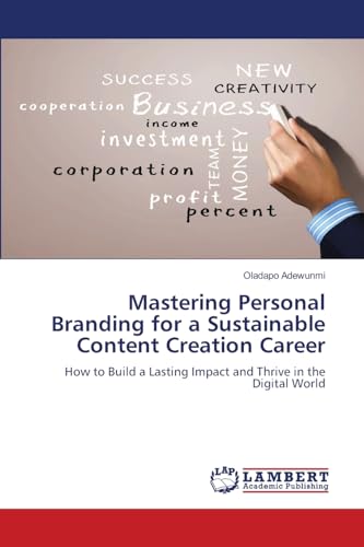 Mastering Personal Branding for a Sustainable Content Creation Career: How to Build a Lasting Impact and Thrive in the Digital World