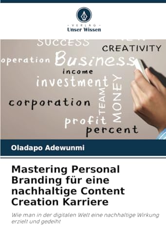 Mastering Personal Branding für eine nachhaltige Content Creation Karriere: Wie man in der digitalen Welt eine nachhaltige Wirkung erzielt und gedeiht von Verlag Unser Wissen