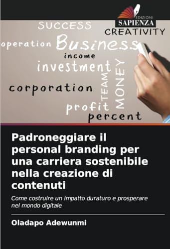 Padroneggiare il personal branding per una carriera sostenibile nella creazione di contenuti: Come costruire un impatto duraturo e prosperare nel mondo digitale von Edizioni Sapienza