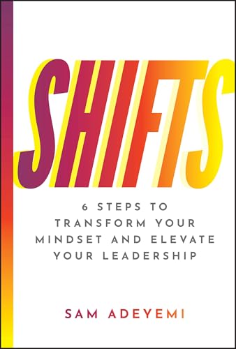 SHIFTS: 6 Steps to Transform Your Mindset and Elevate Your Leadership von Wiley