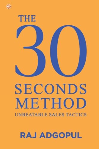 The 30 Seconds Method: Unbeatable Sales Tactics The 30 Seconds Method: Unbeatable Sales Tactics von OrangeBooks Publication