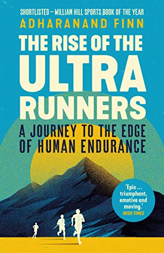 The Rise of the Ultra Runners: A Journey to the Edge of Human Endurance von Faber And Faber Ltd.