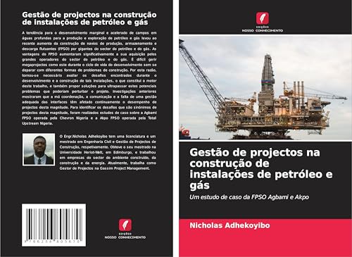 Gestão de projectos na construção de instalações de petróleo e gás: Um estudo de caso da FPSO Agbami e Akpo von Edições Nosso Conhecimento