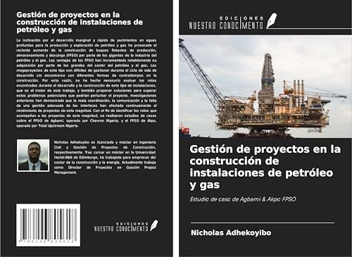 Gestión de proyectos en la construcción de instalaciones de petróleo y gas: Estudio de caso de Agbami & Akpo FPSO von Ediciones Nuestro Conocimiento