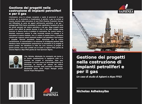 Gestione dei progetti nella costruzione di impianti petroliferi e per il gas: Un caso di studio di Agbami e Akpo FPSO von Edizioni Sapienza
