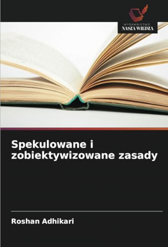 Spekulowane i zobiektywizowane zasady: DE von Wydawnictwo Nasza Wiedza