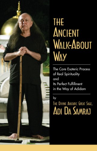 The Ancient Walk-About Way: the Core Esoteric Process of Real Spirituality and Its Perfect Fulfillment in the Way of Adidam