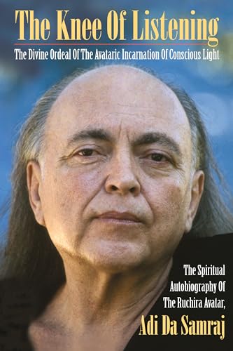 The Knee Of Listening: The Divine Ordeal Of The Avataric Incarnation Of Conscious Light: The Divine Ordeal of the Avataric Incarnation of Conscious ... Companions of the True Dawn Horse #4 )