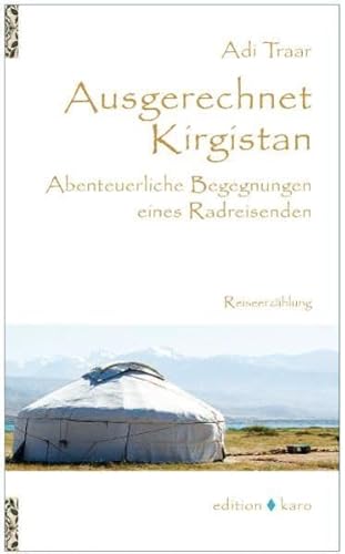 Ausgerechnet Kirgistan: Abenteuerliche Begegnungen eines Radreisenden