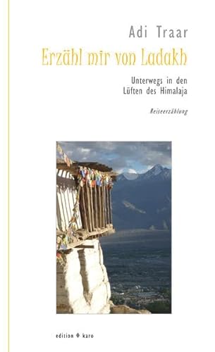 Erzähl mir von Ladakh: Unterwegs in den Lüften des Himalaja: Unterwegs in den Lüften des Himalaja. Reiseerzählung