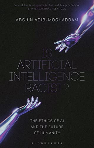 Is Artificial Intelligence Racist?: The Ethics of AI and the Future of Humanity von Bloomsbury Academic