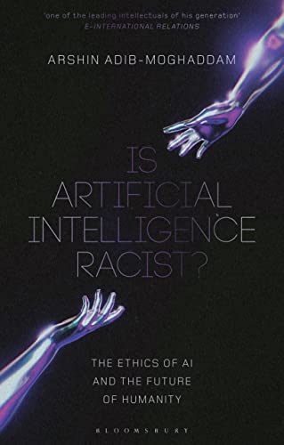 Is Artificial Intelligence Racist?: The Ethics of AI and the Future of Humanity Is Artificial Intelligence Racist?: The Ethics of AI and the Future of Humanity von Bloomsbury Academic