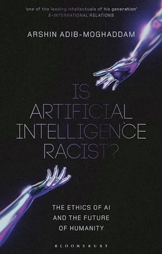 Is Artificial Intelligence Racist?: The Ethics of AI and the Future of Humanity