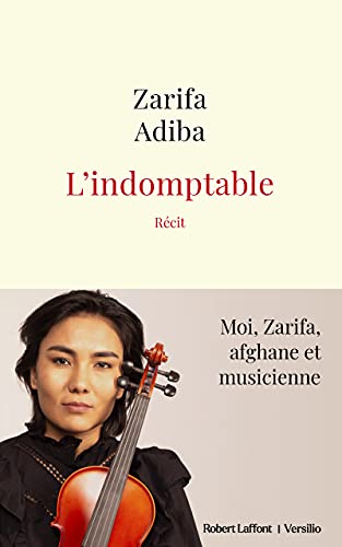 L'Indomptable - Moi, Zarifa, afghane et musicienne von R LAFF VERSILIO