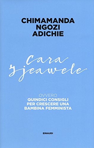 Cara Ijeawele ovvero Quindici consigli per crescere una bambina femminista (Frontiere Einaudi) Cara Ijeawele ovvero Quindici consigli per crescere una bambina femminista (Frontiere Einaudi)