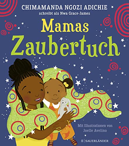Mamas Zaubertuch: liebevolles Bilderbuch für Kinder ab 3 Jahre │ eine Geschichte für die Vielfalt im Kinderzimmer von Weltliteratur-Stimme Adichie