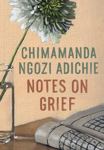 Notes on Grief: Chimamanda Ngozi Adichie