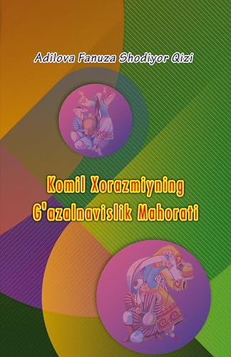 Komil Xorazmiyning G'azalnavislik Mahorati: (Kamil Khorezmi's Ghazal Writing Skills) von Taemeer Publications