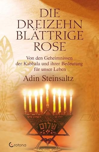 Die dreizehnblättrige Rose: Von den Geheimnissen der Kabbala und ihrer Bedeutung für unser Leben von Crotona Verlag GmbH