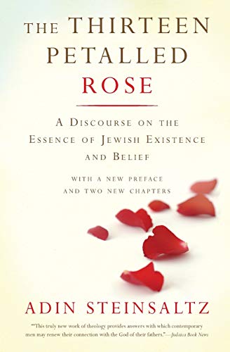 The Thirteen Petalled Rose: A Discourse On The Essence Of Jewish Existence And Belief The Thirteen Petalled Rose: A Discourse On The Essence Of Jewish Existence And Belief