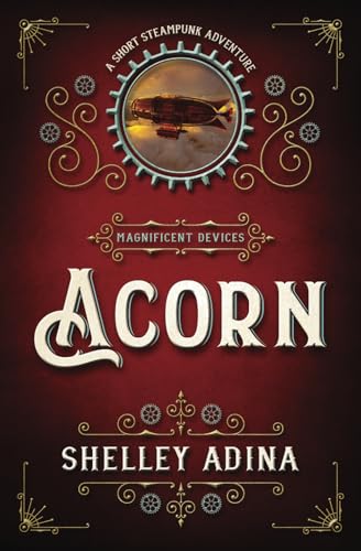 Acorn: A short steampunk adventure (Magnificent Devices, Band 17)