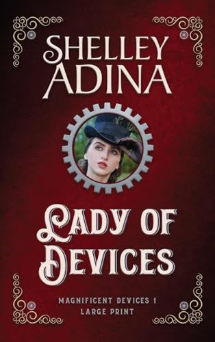 Lady of Devices (Large Print Hardcover) (Magnificent Devices (Large Print Hardcover), Band 1) von Moonshell Books, Inc.