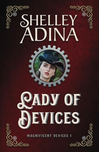 Lady of Devices: A steampunk adventure novel (Magnificent Devices, Band 1) von Moonshell Books, Inc.