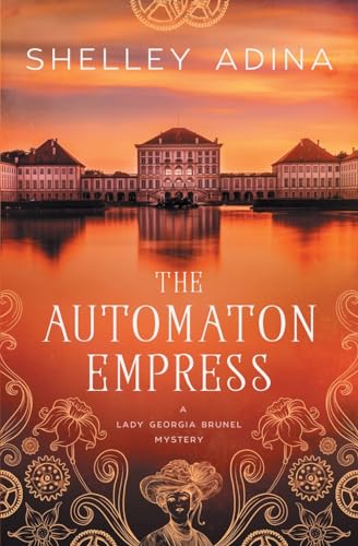 The Automaton Empress: A steampunk adventure mystery (Lady Georgia Brunel Mysteries, Band 2)