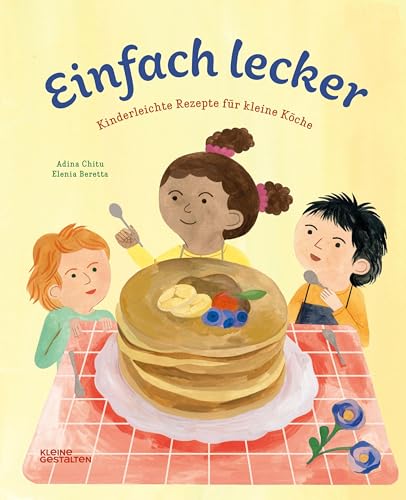 Einfach lecker: Kinderleichte Rezepte für kleine Köche