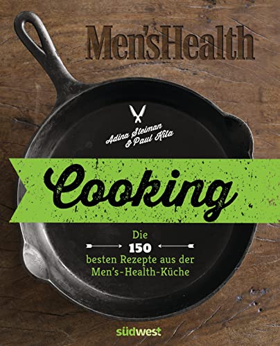 Cooking: Die 150 besten Rezepte aus der Men’s-Health-Küche