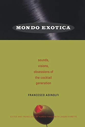 Mondo Exotica: Sounds, Visions, Obsessions of the Cocktail Generation